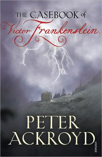 Cover for Peter Ackroyd · The Casebook of Victor Frankenstein (Paperback Book) [1er édition] (2009)