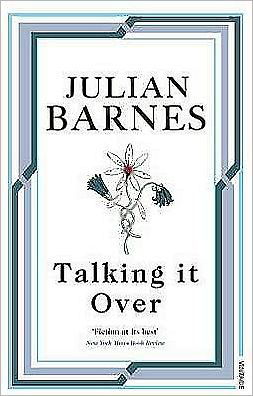 Talking It Over - Julian Barnes - Kirjat - Vintage Publishing - 9780099540137 - torstai 6. elokuuta 2009