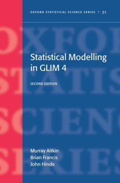 Cover for Aitkin, Murray (, Professor Fellow, Department of Psychology, University of Melbourne, Australia) · Statistical modelling in GLIM4 - Oxford Statistical Science Series (Hardcover Book) [2 Revised edition] (2005)