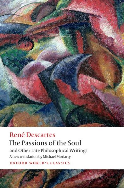 The Passions of the Soul and Other Late Philosophical Writings - Oxford World's Classics - Rene Descartes - Books - Oxford University Press - 9780199684137 - November 12, 2015