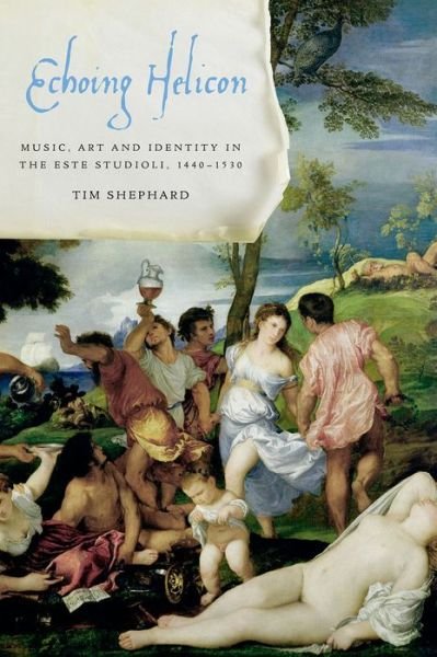 Shephard, Tim (Lecturer in Musicology, Lecturer in Musicology, University of Sheffield, Derbyshire) · Echoing Helicon: Music, Art and Identity in the Este Studioli, 1440-1530 (Hardcover bog) (2014)