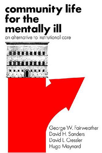 Cover for George W. Fairweather · Community Life for the Mentally Ill: An Alternative to Institutional Care (Paperback Book) [Reprint edition] (2008)