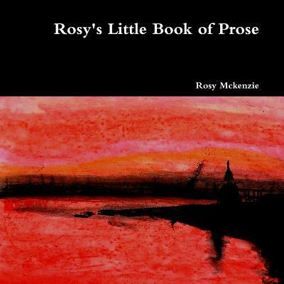 Cover for Rosy Mckenzie · Rosy's Little Book of Prose (Paperback Book) (2019)