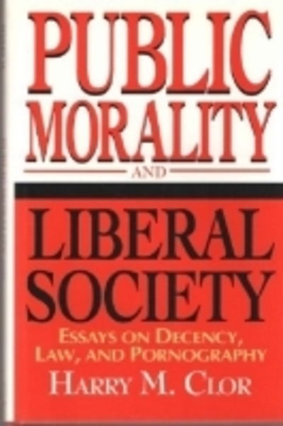 Cover for Harry M. Clor · Public Morality and Liberal Society: Essays on Decency, Law, and Pornography (Hardcover Book) (1996)