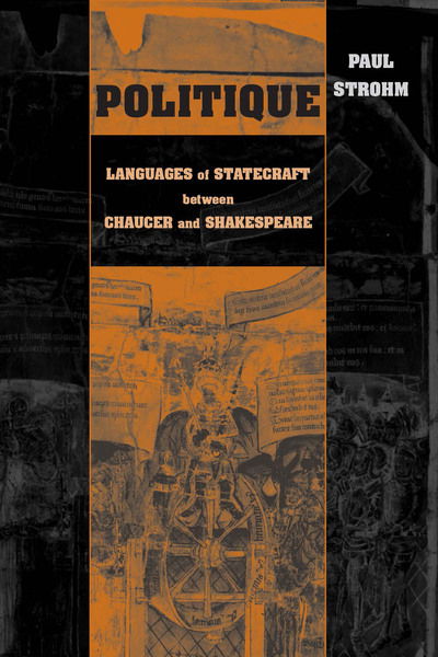 Cover for Paul Strohm · Politique: Languages of Statecraft Between Chaucer and Shakespeare - The Conway Lectures in Medieval Studies (Hardcover Book) (2005)