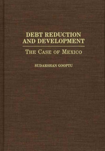 Cover for Sudarshn Gooptu · Debt Reduction and Development: The Case of Mexico (Innbunden bok) (1993)