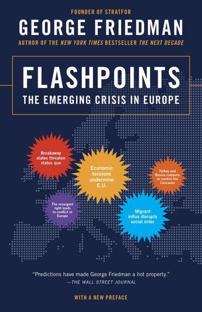 Flashpoints: The Emerging Crisis in Europe - George Friedman - Bøger - Knopf Doubleday Publishing Group - 9780307951137 - 16. februar 2016