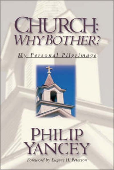 Church: Why Bother? - My Personal Pilgrimage - Philip Yancey - Books - Zondervan - 9780310243137 - September 21, 2001