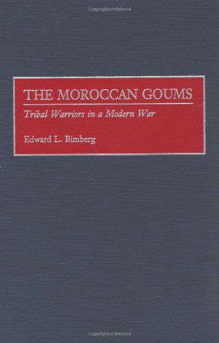 Cover for Edward L. Bimberg · The Moroccan Goums: Tribal Warriors in a Modern War - Contributions in Military Studies (Hardcover Book) [First edition] (1999)