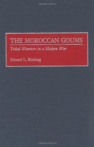 Cover for Edward L. Bimberg · The Moroccan Goums: Tribal Warriors in a Modern War - Contributions in Military Studies (Gebundenes Buch) [First edition] (1999)