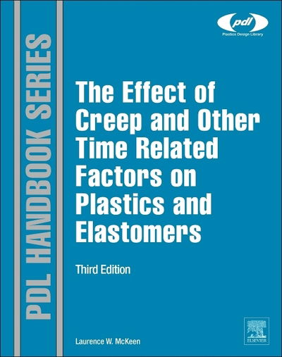 Cover for McKeen, Laurence W. (Senior Research Associate, DuPont, Wilmington, DE, USA) · The Effect of Creep and other Time Related Factors on Plastics and Elastomers - Plastics Design Library (Hardcover Book) (2014)