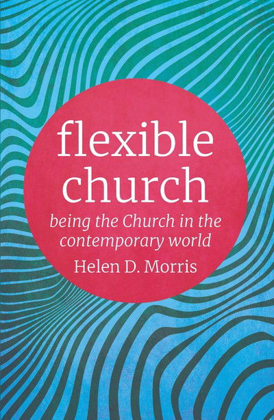 Cover for Helen D. Morris · Flexible Church: Being the Church in the Contemporary World (Paperback Book) (2019)