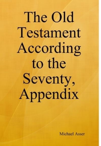 Cover for Michael Asser · Old Testament According to the Seventy, Appendix (Book) (2018)