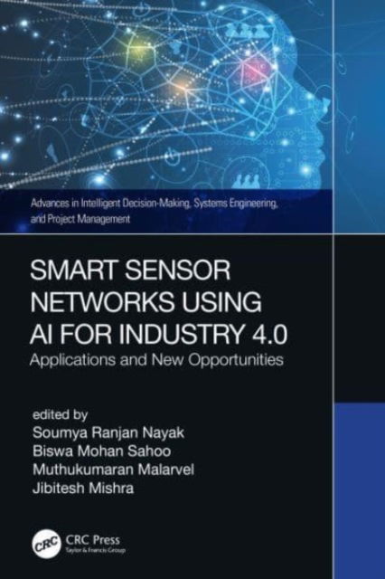 Smart Sensor Networks Using AI for Industry 4.0: Applications and New Opportunities - Advances in Intelligent Decision-Making, Systems Engineering, and Project Management (Paperback Book) (2024)