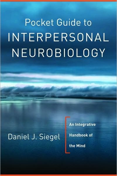 Pocket Guide to Interpersonal Neurobiology: An Integrative Handbook of the Mind - Norton Series on Interpersonal Neurobiology - Siegel, Daniel J., M.D. (Mindsight Institute) - Books - WW Norton & Co - 9780393707137 - April 3, 2012