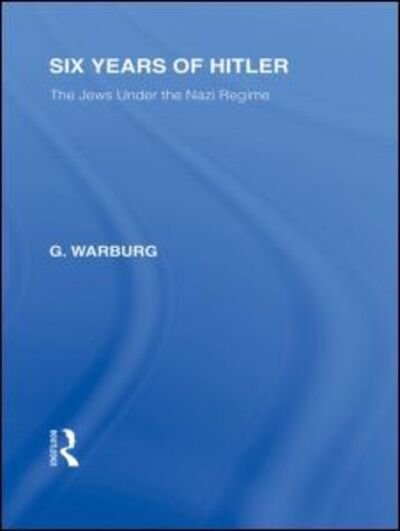 Cover for G Warburg · Six Years of Hitler (RLE Responding to Fascism): The Jews Under the Nazi Regime - Routledge Library Editions (Hardcover Book) (2010)