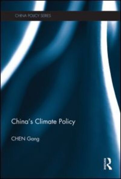 Cover for Gang Chen · China's Climate Policy - China Policy Series (Hardcover Book) (2012)