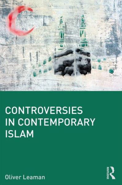 Cover for Leaman, Oliver (University of Kentucky, USA) · Controversies in Contemporary Islam (Pocketbok) (2013)