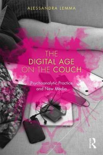 Cover for Lemma, Alessandra (Tavistock and Portman NHS Foundation Trust, London, UK) · The Digital Age on the Couch: Psychoanalytic Practice and New Media (Paperback Book) (2017)