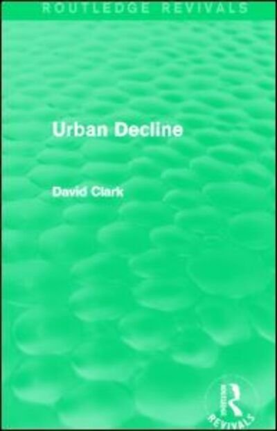 Cover for David Clark · Urban Decline (Routledge Revivals) - Routledge Revivals (Pocketbok) (2014)