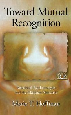 Cover for Marie T. Hoffman · Toward Mutual Recognition: Relational Psychoanalysis and the Christian Narrative - Relational Perspectives Book Series (Hardcover Book) (2010)