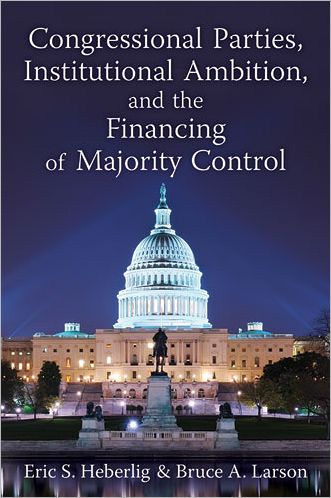 Cover for Eric S. Heberlig · Congressional Parties, Institutional Ambition, and the Financing of Majority Control (Hardcover Book) (2012)