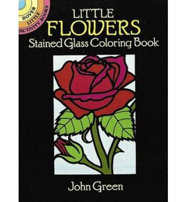 Little Flowers Stained Glass - Little Activity Books - John Green - Merchandise - Dover Publications Inc. - 9780486263137 - February 1, 2000