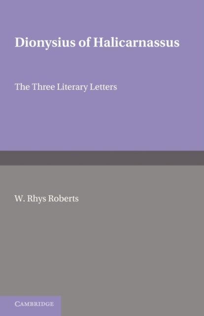 Cover for W Rhys Roberts · Dionysius of Halicarnasssus: The Three Literary Letters (Paperback Bog) (2011)