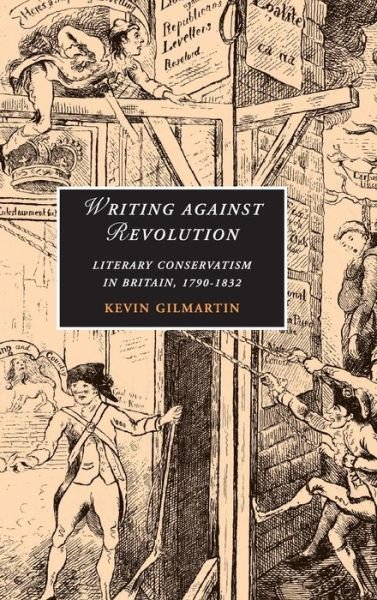 Cover for Gilmartin, Kevin (California Institute of Technology) · Writing against Revolution: Literary Conservatism in Britain, 1790-1832 - Cambridge Studies in Romanticism (Innbunden bok) (2007)