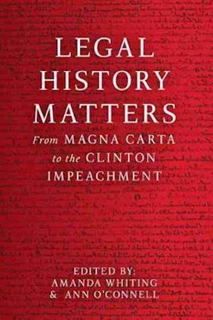 Legal History Matters: From Magna Carta to the Clinton Impeachment - Amanda Whiting - Książki - Melbourne University Press - 9780522877137 - 3 listopada 2020