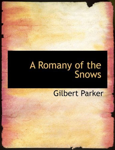 Cover for Gilbert Parker · A Romany of the Snows (Hardcover Book) [Large Print, Lrg edition] (2008)