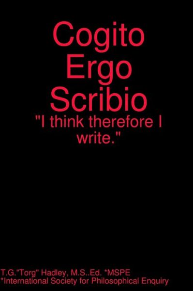 Cover for Torg Hadley  MS Ed  MSPE · Cogito Ergo Scribio (Bog) (2009)