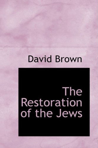 The Restoration of the Jews - David Brown - Books - BiblioLife - 9780559172137 - October 9, 2008