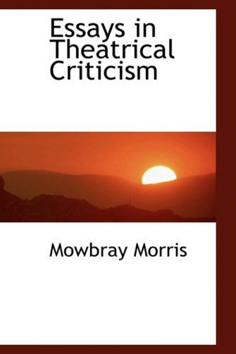 Cover for Mowbray Morris · Essays in Theatrical Criticism (Paperback Book) (2008)