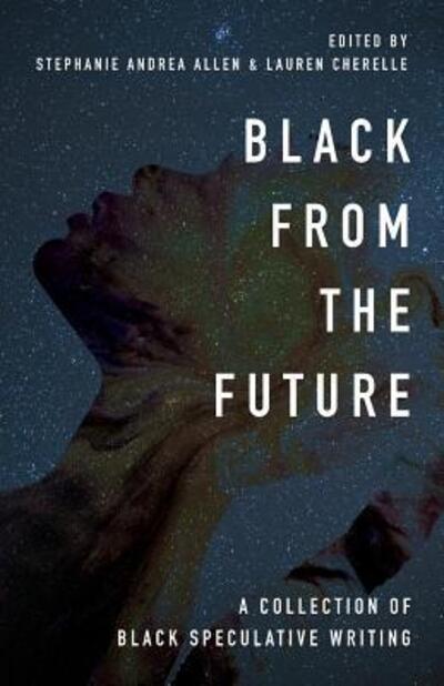 Cover for Stephanie Andrea Allen · Black From the Future : A Collection of Black Speculative Writing (Paperback Book) (2019)