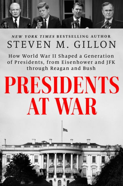 Presidents at War: How World War II Shaped a Generation of Presidents, from Eisenhower and JFK through Reagan and Bush - Steven M. Gillon - Bøger - Penguin Putnam Inc - 9780593183137 - 11. februar 2025