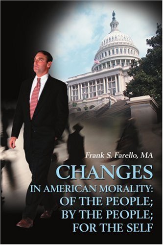Changes in American Morality: of the People; by the People; for the Self - Frank S. Farello - Bøger - iUniverse - 9780595192137 - 1. august 2001