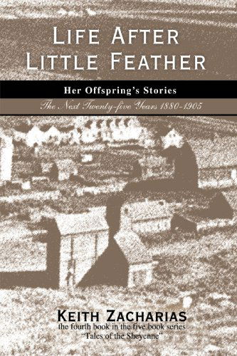 Cover for Keith Zacharias · Life After Little Feather: Her Offspring's Stories: the Next Twenty-five Years 1880-1905 (Paperback Book) (2008)