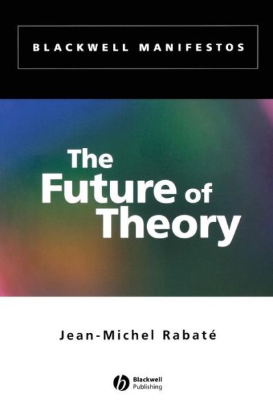 Cover for Rabate, Jean-Michel (University of Pennsylvania) · The Future of Theory - Wiley-Blackwell Manifestos (Paperback Book) (2002)