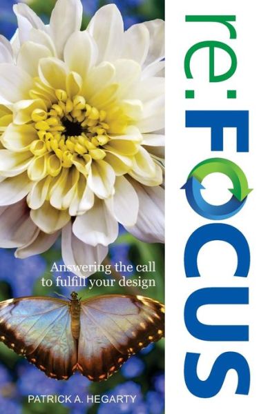 Cover for Patrick a Hegarty · Re : Focus : Answering the Call to Fulfill Your Design (Paperback Book) (2018)