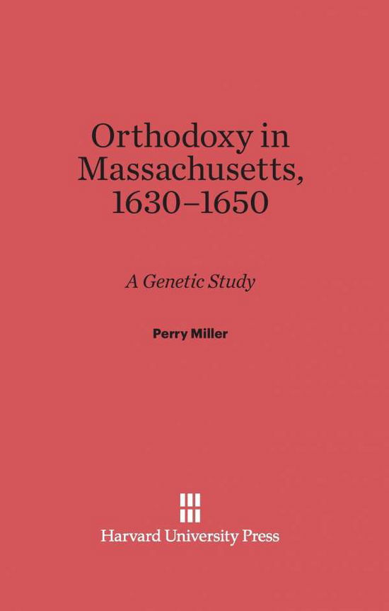 Cover for Perry Miller · Orthodoxy in Massachusetts, 1630-1650 (Hardcover Book) (1933)