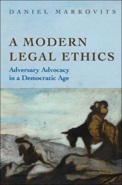 A Modern Legal Ethics: Adversary Advocacy in a Democratic Age - Daniel Markovits - Boeken - Princeton University Press - 9780691148137 - 17 januari 2011