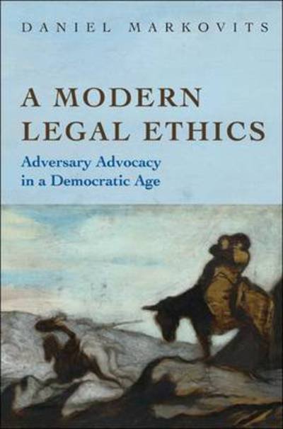 Cover for Daniel Markovits · A Modern Legal Ethics: Adversary Advocacy in a Democratic Age (Taschenbuch) (2011)