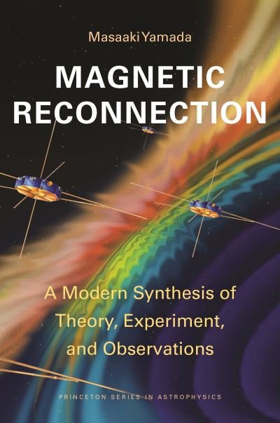 Cover for Masaaki Yamada · Magnetic Reconnection: A Modern Synthesis of Theory, Experiment, and Observations - Princeton Series in Astrophysics (Taschenbuch) (2022)