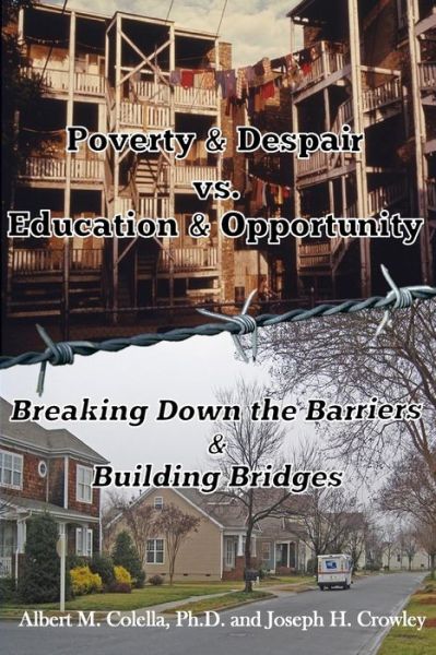 Cover for Albert Colella · Poverty &amp; Despair Vs. Education &amp; Opportunity : Breaking Down the Barriers &amp; Building Bridges (Taschenbuch) (2016)