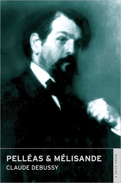 Cover for Claude Debussy · Pelleas &amp; Melisande - Calder Opera Guides in Association with the English National Opera (ENO) (Paperback Book) (2011)