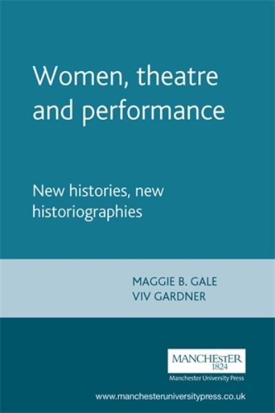 Cover for Women, Theatre and Performance: New Histories, New Historiographies - Women, Theatre and Performance (Paperback Book) (2001)