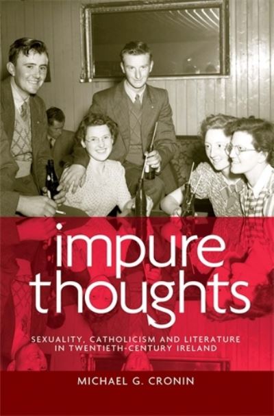 Cover for Michael G. Cronin · Impure Thoughts: Sexuality, Catholicism and Literature in Twentieth-Century Ireland (Hardcover Book) (2012)