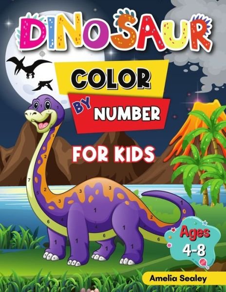Cover for Amelia Sealey · Dinosaur Color by Number for Kids: Dinosaur Activity Books for Kids, Color by Number Book for Kids Ages 4-8 (Paperback Book) (2021)