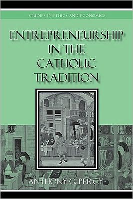 Cover for Anthony G. Percy · Entrepreneurship in the Catholic Tradition - Studies in Ethics and Economics (Hardcover Book) (2010)